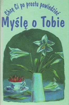 Chcę Ci po prostu powiedzieć - Myślę o Tobie