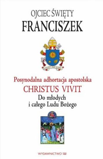 Christus Vivit Posynodalna adhortacja apostolska . Do młodych i całego Ludu Bożego