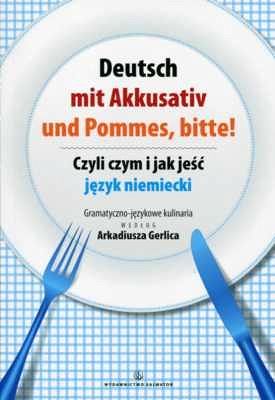 Deutsch mit Akkusativ und Pommes, bitte! Czyli czym i jak jeść język niemiecki