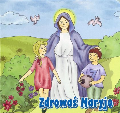 Zdrowaś Maryjo - Moje piersze spotkanie z modlitwą