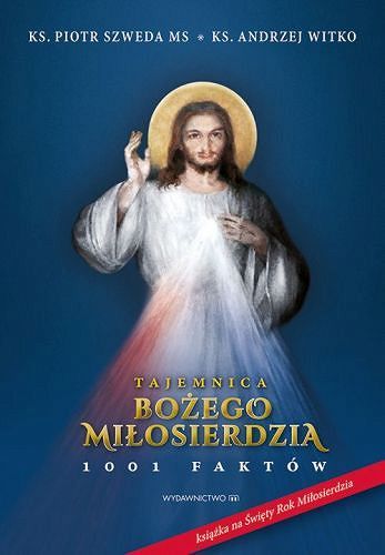 Tajemnica Bożego Miłosierdzia. 1001 faktów