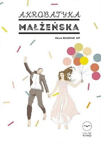 Akrobatyka małżeńska - Adam Szustak OP