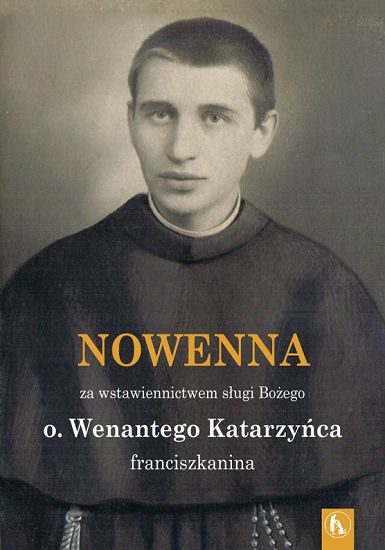 Nowenna za wstawiennictwem sługi Bożego o. Wenantego Katarzyńca