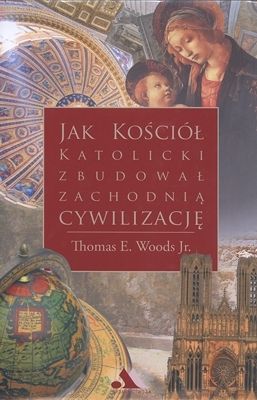 Jak Kościół Katolicki zbudował zachodnią cywilizację