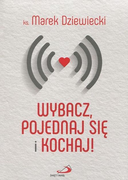 Wybacz, pojednaj się i kochaj!