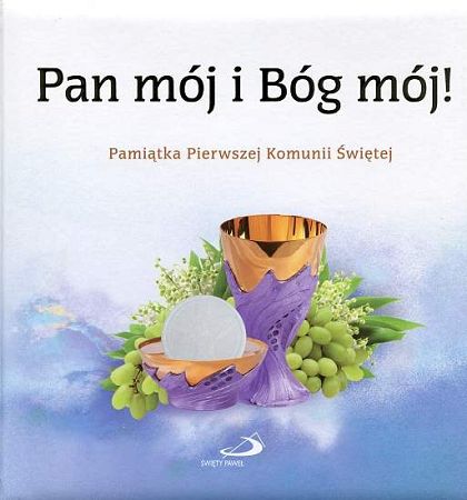 Pan mój i Bóg mój. Pamiątka Pierwszej Komunii Świętej