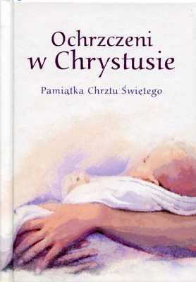 Ochrzczeni w Chrystusie. Pamiątka Chrztu Świętego