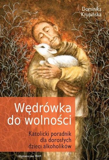 Wędrówka do wolności. Katolicki poradnik dla dorosłych dzieci alkoholikó