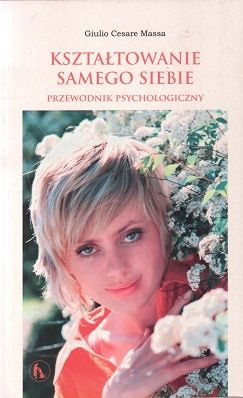 Kształtowanie samego siebie - przewodnik psychologiczny