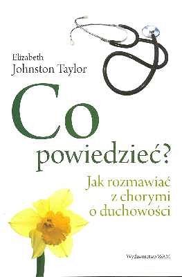 Co powiedzieć? Jak rozmawiać z chorymi o duchowości.