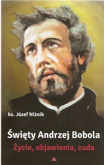 Święty Andrzej Bobola. Życie, objawienia, cuda