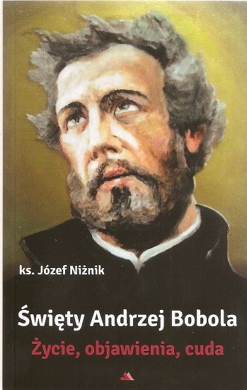 Święty Andrzej Bobola. Życie, objawienia, cuda