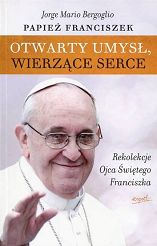Otwarty umysł, wierzące serce. Rekolekcje Papieża Franciszka