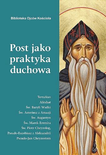 Post jako praktyka duchowa Ojcowie Kościoła o poście