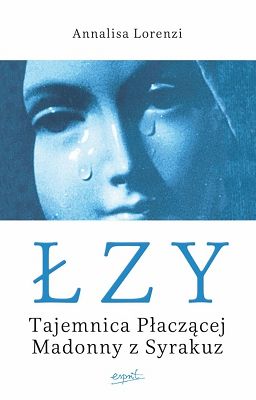 Łzy. Tajemnica płaczącej Madonny z Syrakuz