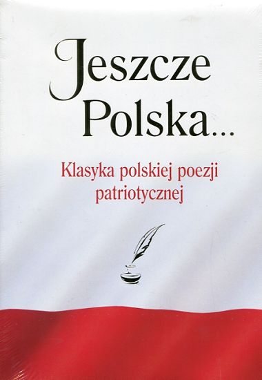 Jeszcze Polska... Klasyka polskiej poezji patriotycznej