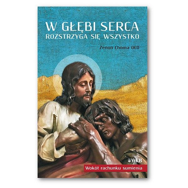 W głębi serca rozstrzyga się wszystko