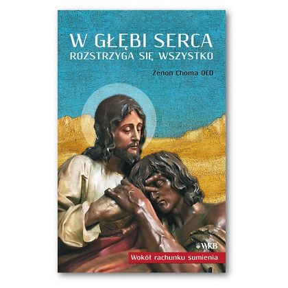 W głębi serca rozstrzyga się wszystko