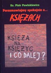 Porozmawiajmy spokojnie o księżach