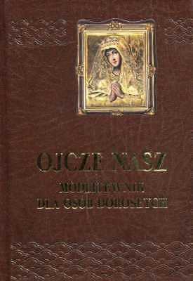 Ojcze nasz. Modlitewnik dla osób dorosłych