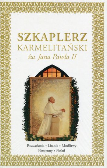 Szkaplerz karmelitański św. Jana Pawła II Rozważania Litanie Nowenny modlitwy Pieśni
