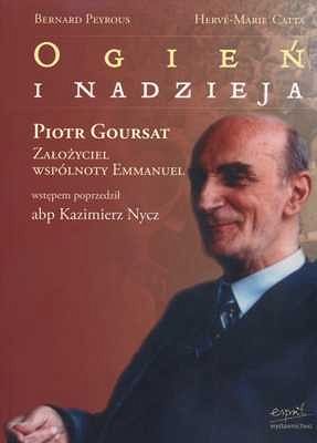 Ogień i nadzieja. Piotr Goursat, założyciel wspólnoty Emmanuel