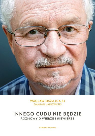 Innego cudu nie będzie Rozmowy o wierze i niewierze