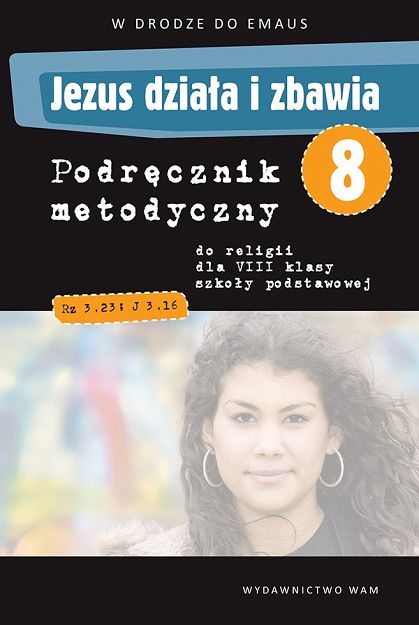 Podręcznik metodyczny kl. 8 Jezus działa i zbawia 
