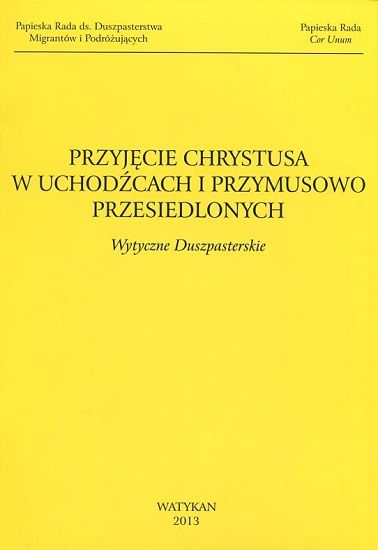 Przyjęcie Chrystusa w uchodźcach i przymusowo przesiedlonych Wytyczne duszpasterskie