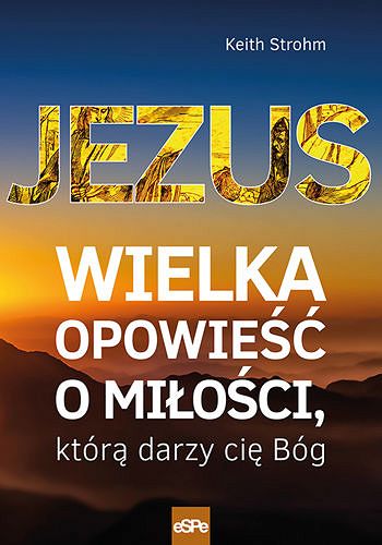 Jezus Wielka opowieść o miłości którą darzy cię Bóg
