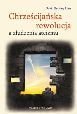 CHRZEŚCIJAŃSKA REWOLUCJA A ZŁUDZENIA ATEIZMU