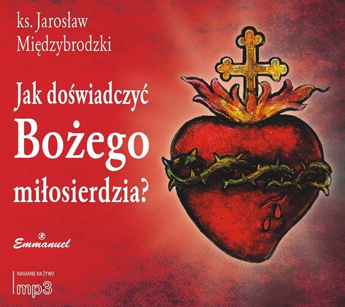 Jak doświadczyć Bożego miłosierdzia? (CD MP3) - ks. Jarosław Międzybrodzki