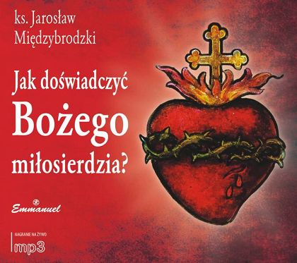 Jak doświadczyć Bożego miłosierdzia? (CD MP3) - ks. Jarosław Międzybrodzki