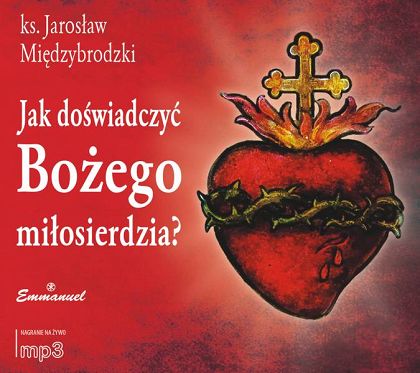 Jak doświadczyć Bożego miłosierdzia? (CD MP3)
