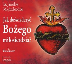 Jak doświadczyć Bożego miłosierdzia? (CD MP3)