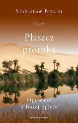 Płaszcz proroka. Opowieść o Bożej opiece - Stanisław Biel SJ