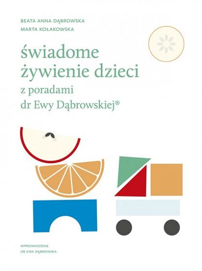 Świadome żywienie dzieci z poradami dr Ewy Dąbrowskiej-Beata Anna Dąbrowska, Marta Kołakowska
