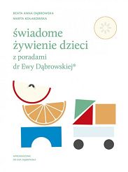 Świadome żywienie dzieci z poradami dr Ewy Dąbrowskiej-Beata Anna Dąbrowska, Marta Kołakowska