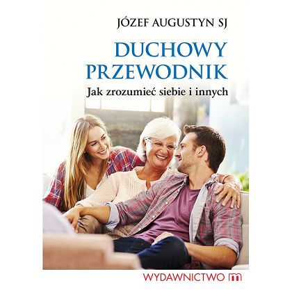 Duchowy przewodnik. Jak zrozumieć siebie i innych