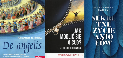 PAKIET Sekretne życie Aniołów + De angelis + Jak modlić się o cud  Aleksander Bańka