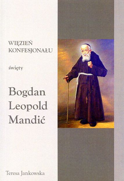 Więzień konfesjonału. Święty Bogdan Leopold Mandić