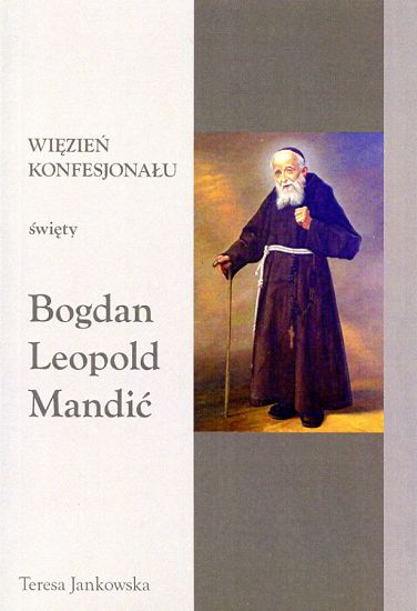 Więzień konfesjonału. Święty Bogdan Leopold Mandić