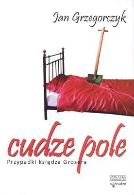 Cudze pole. Przypadki księdza Grosera
