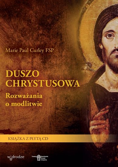 Duszo Chrystusowa - rozważania o modlitwie