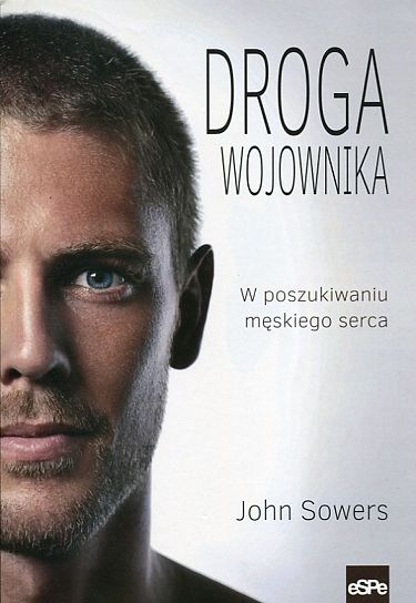 DROGA WOJOWNIKA. W poszukiwaniu męskiego serca