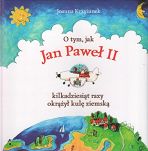 Jan Paweł II czyli jak Karolek został papieżem + O tym, jak Jan Paweł II kilkadziesiąt razy okrążył kulę ziemską - 2