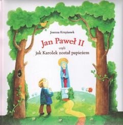 Jan Paweł II czyli jak Karolek został papieżem + O tym, jak Jan Paweł II kilkadziesiąt razy okrążył kulę ziemską