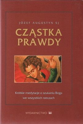 Cząstka prawdy - Krótkie medytacje o szukaniu Boga we wszystkich rzeczach