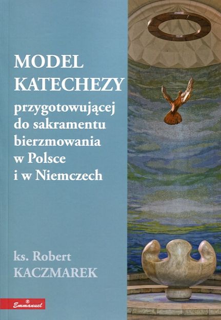 MODEL KATECHEZY przygotowującej do sakramentu bierzmowania w Polsce i w Niemczech