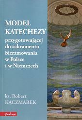MODEL KATECHEZY przygotowującej do sakramentu bierzmowania w Polsce i w Niemczech